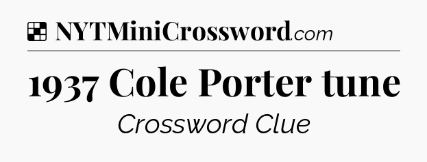 Solution: 1937 Cole Porter tune - NYT Crossword