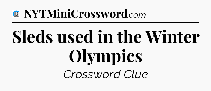 Sleds used in the Winter Olympics Crossword Clue