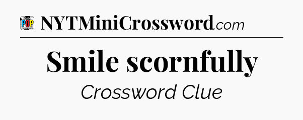 Smile scornfully Crossword Clue