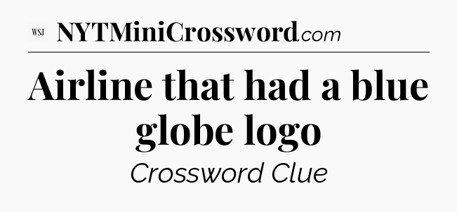Airline that had a blue globe logo - WSJ Crossword