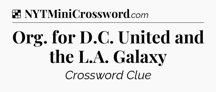 Solution: Org. for D.C. United and the L.A. Galaxy - NYT Crossword