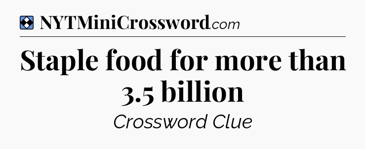 Solution: Staple food for more than 3.5 billion - NYT Mini Crossword