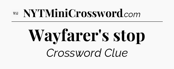 Wayfarer's stop - WSJ Crossword