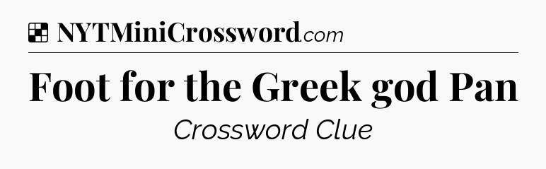 Solution: Foot for the Greek god Pan - NYT Crossword