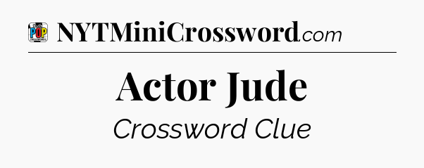 Actor Jude Crossword Clue