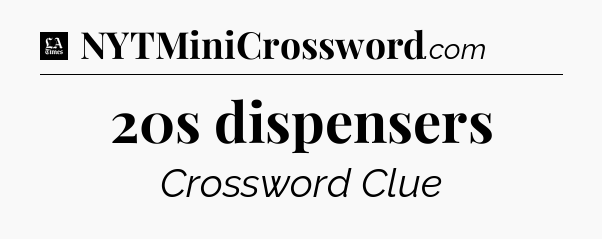 20s dispensers - LA Times Crossword