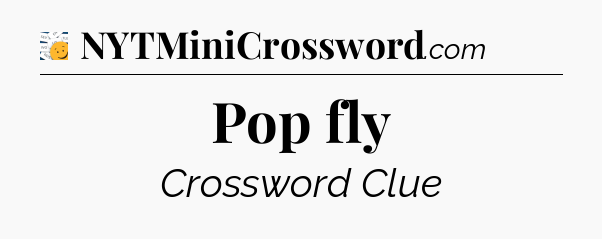 Pop fly - 7 Little Words