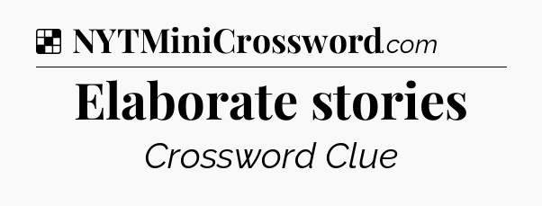Solution: Elaborate stories - NYT Crossword
