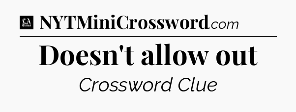 Doesn't allow out - LA Times Crossword