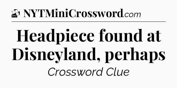 Headpiece found at Disneyland, perhaps - Daily Themed Classic Crossword