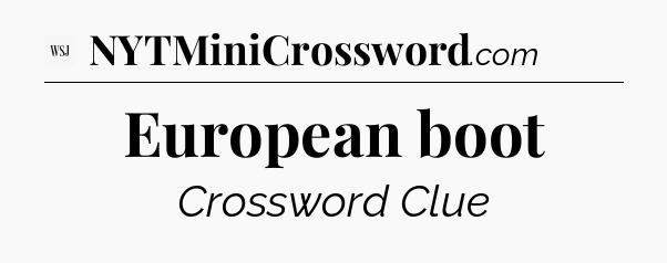 European boot - WSJ Crossword