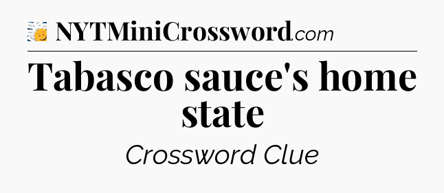 Tabasco sauce's home state - 7 Little Words