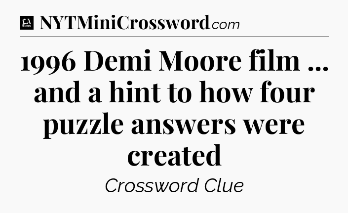 1996 Demi Moore film ... and a hint to how four puzzle answers were created - LA Times Crossword