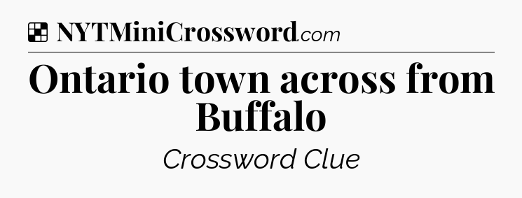 Solution: Ontario town across from Buffalo - NYT Crossword