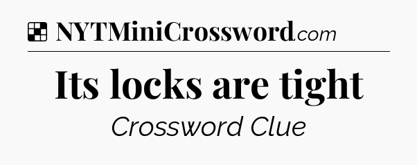Solution: Its locks are tight - NYT Crossword