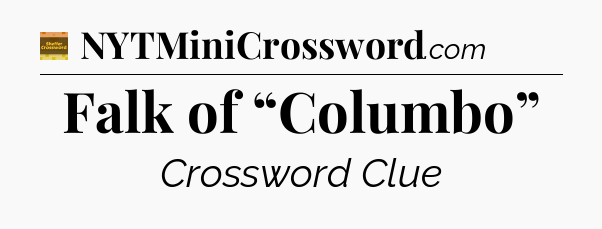 Falk of “Columbo” - Eugene Sheffer Crossword