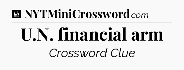 U.N. financial arm - LA Times Crossword