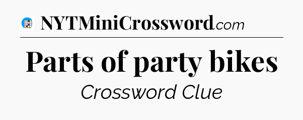 Parts of party bikes Crossword Clue