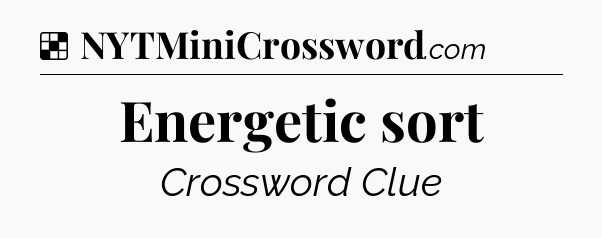 Solution: Energetic sort - NYT Crossword