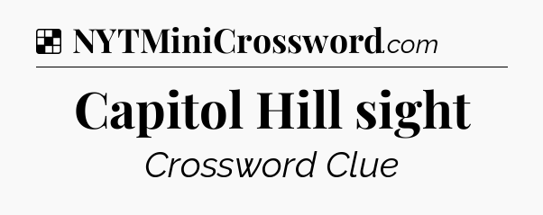 Solution: Capitol Hill sight - NYT Crossword