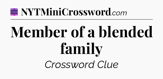 Member of a blended family - Thomas Joseph Crossword