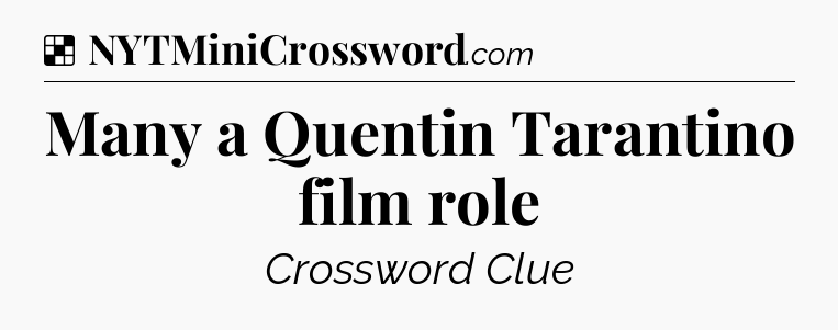 Solution: Many a Quentin Tarantino film role - NYT Crossword