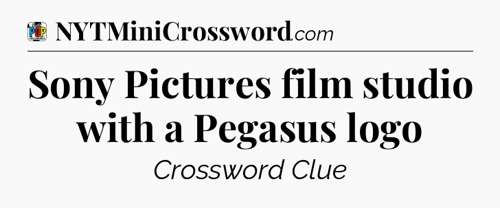 Sony Pictures film studio with a Pegasus logo Crossword Clue