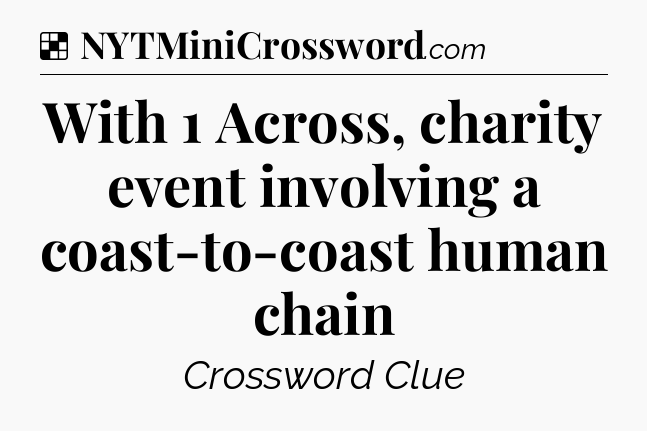 Solution: With 1 Across, charity event involving a coast-to-coast human chain - NYT Crossword