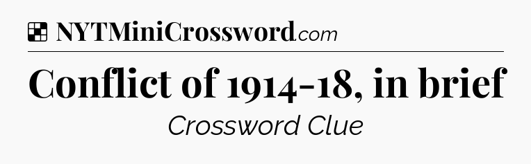 Solution: Conflict of 1914-18, in brief - NYT Crossword