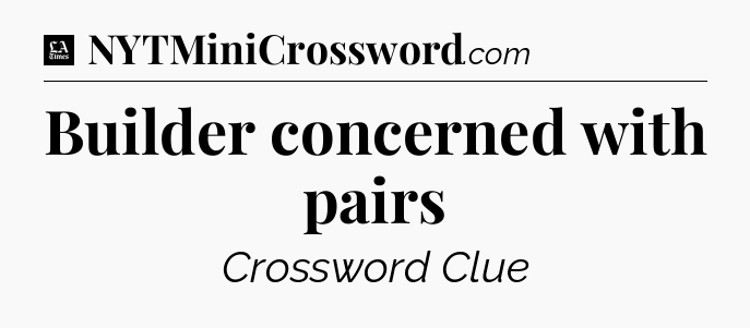 Builder concerned with pairs - LA Times Crossword
