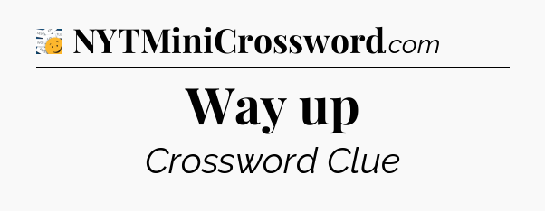 Way up - 7 Little Words