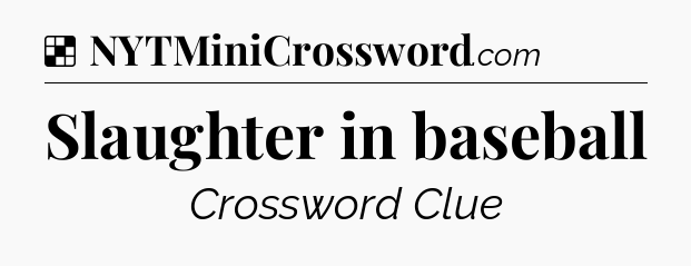 Solution: Slaughter in baseball - NYT Crossword