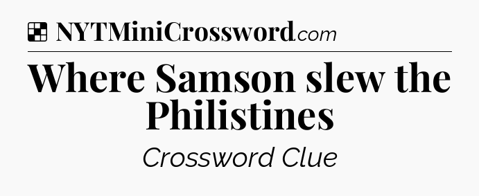 Solution: Where Samson slew the Philistines - NYT Crossword