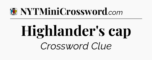 Highlander's cap Crossword Clue