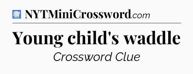 Young child's waddle Puzzle Page Crossword Clue