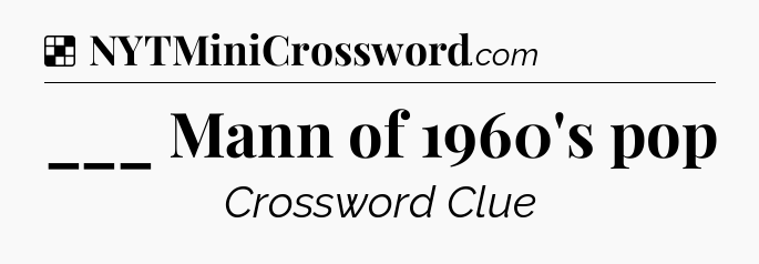 Solution: ___ Mann of 1960's pop - NYT Crossword