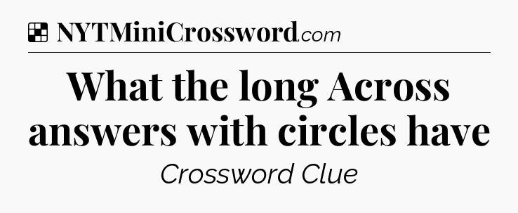 Solution: What the long Across answers with circles have - NYT Crossword