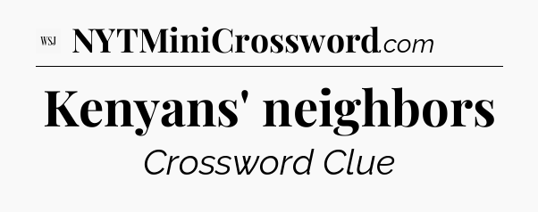Kenyans' neighbors - WSJ Crossword