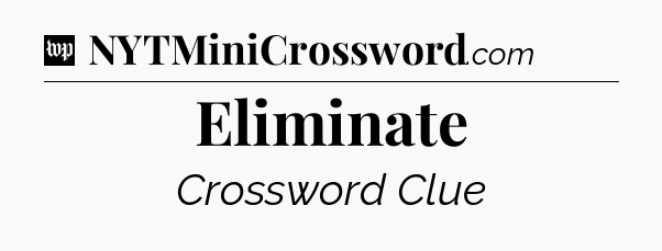 Eliminate Crossword Clue