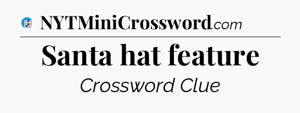 Santa hat feature Crossword Clue