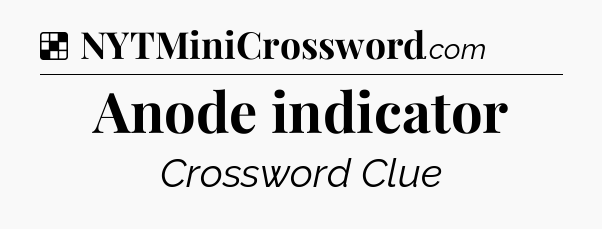 Solution: Anode indicator - NYT Crossword