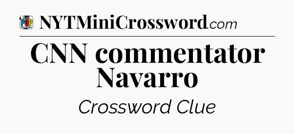 CNN commentator Navarro Crossword Clue