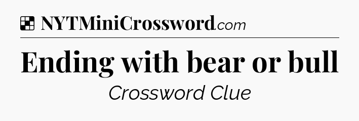 Solution: Ending with bear or bull - NYT Crossword