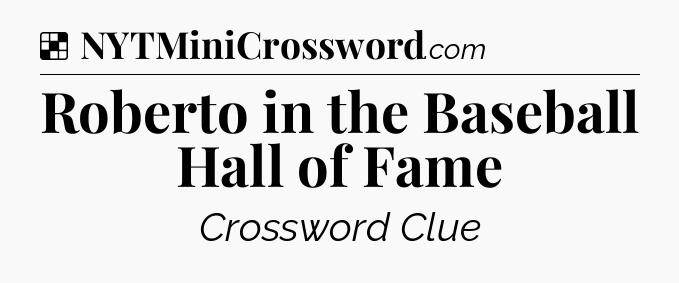 Solution: Roberto in the Baseball Hall of Fame - NYT Crossword