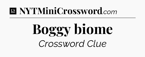 Boggy biome - LA Times Crossword