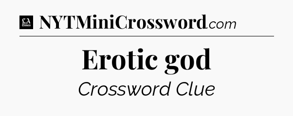 Erotic god - LA Times Crossword