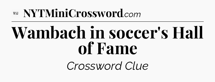 Wambach in soccer's Hall of Fame - WSJ Crossword