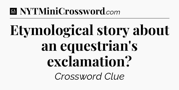 Etymological story about an equestrian's exclamation - LA Times Crossword