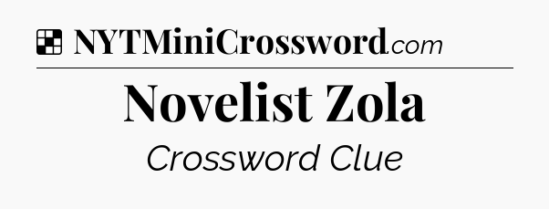 Solution: Novelist Zola - NYT Crossword