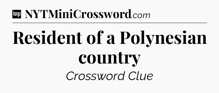 Resident of a Polynesian country Crossword Clue